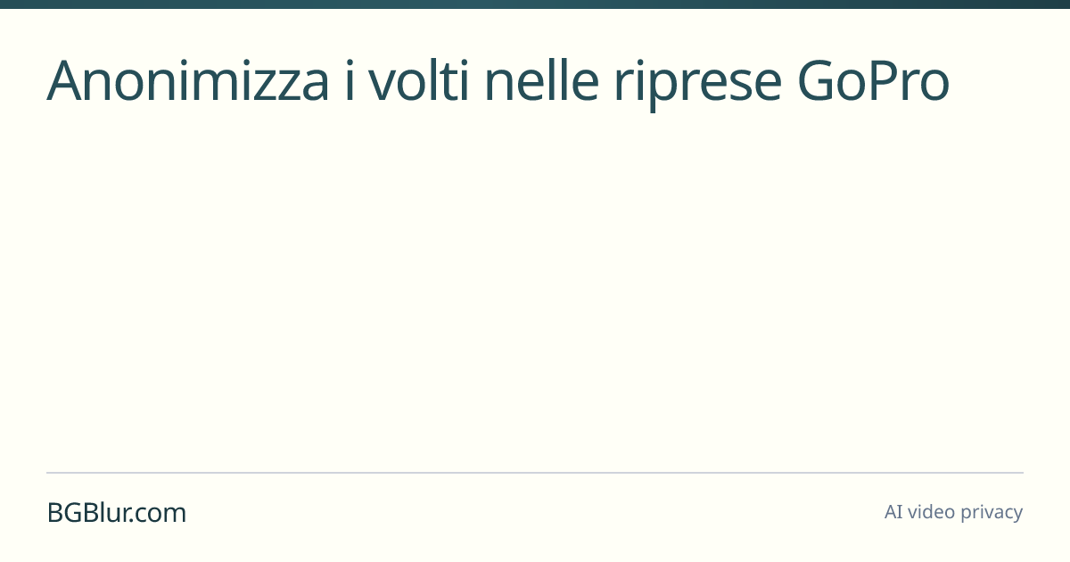Anonimizza i volti nelle riprese GoPro
