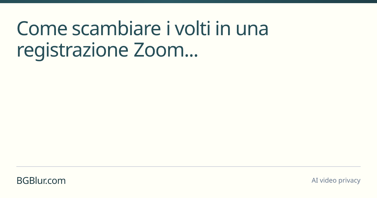 Come scambiare i volti in una registrazione Zoom...