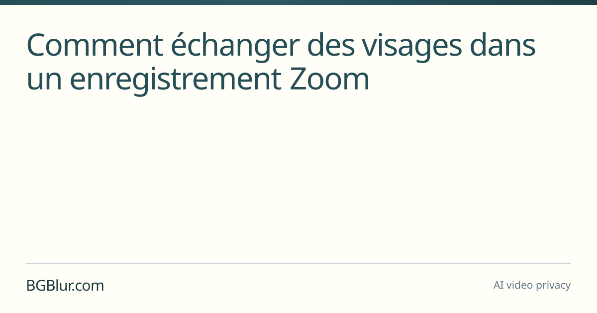 Comment échanger des visages dans un enregistrement Zoom