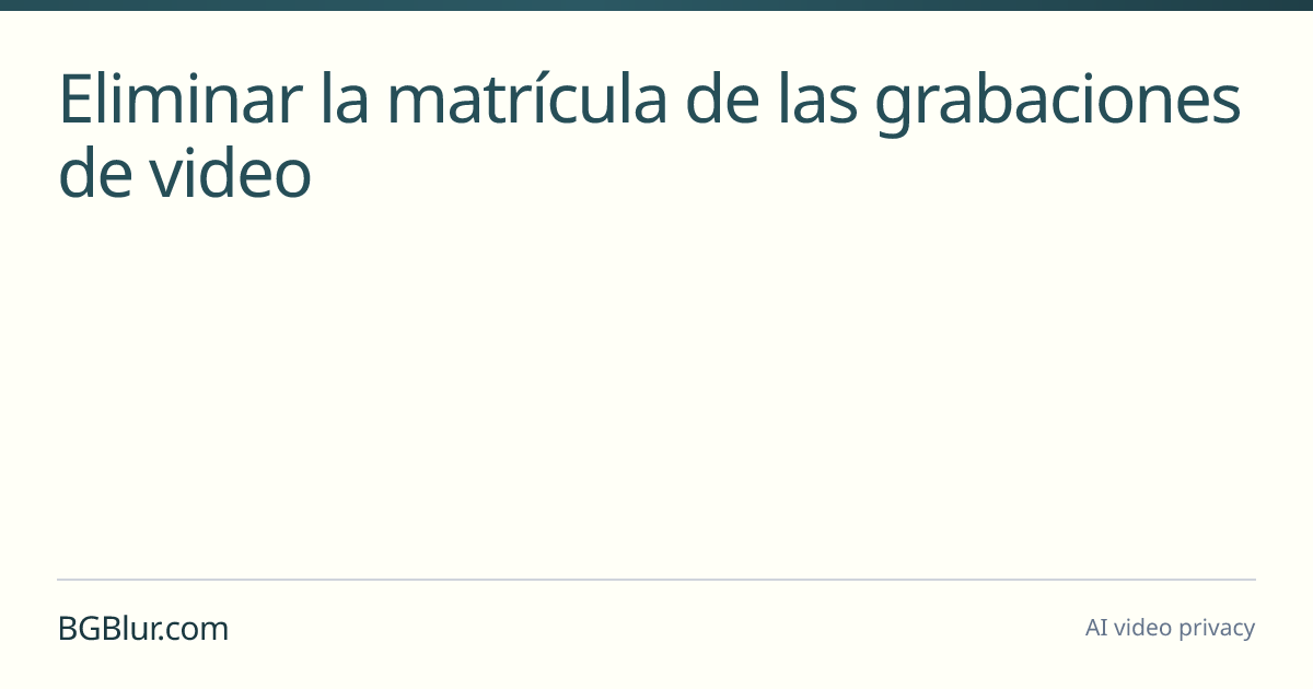 Eliminar la matrícula de las grabaciones de video