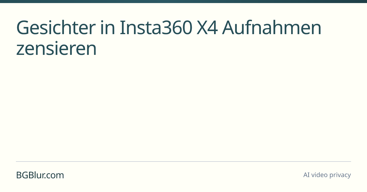 Gesichter in Insta360 X4 Aufnahmen zensieren
