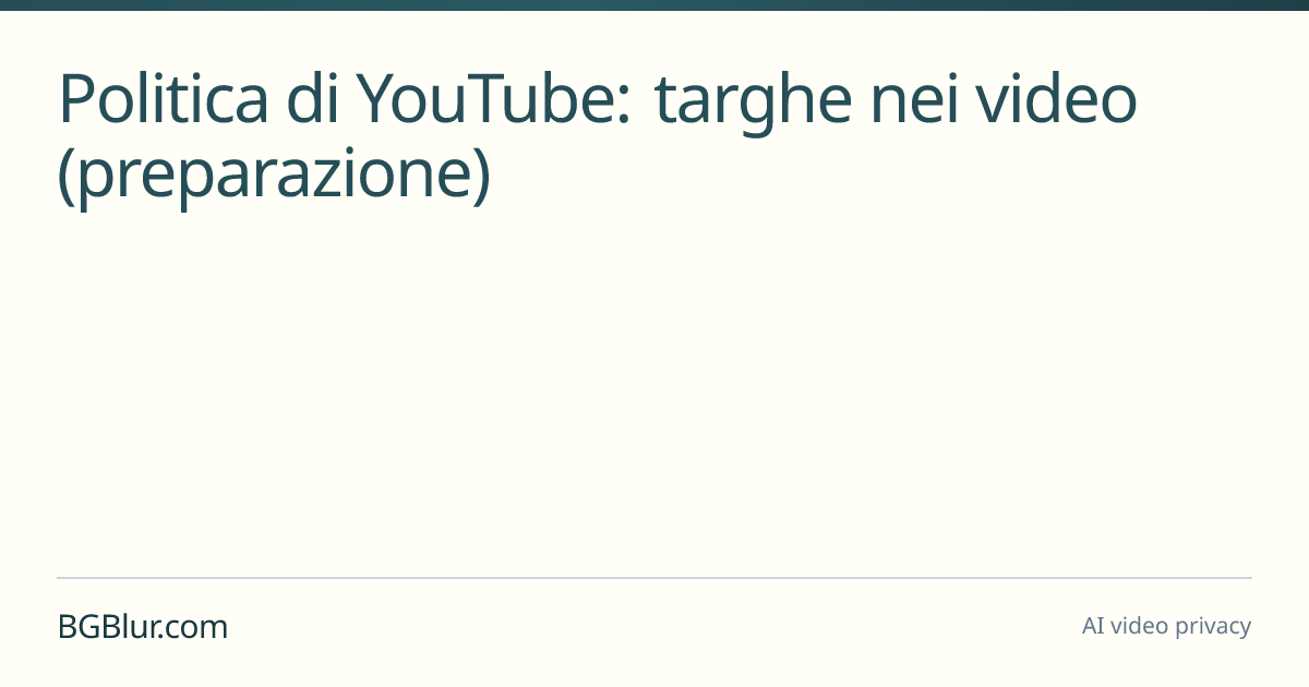 Politica di YouTube: targhe nei video (preparazione)