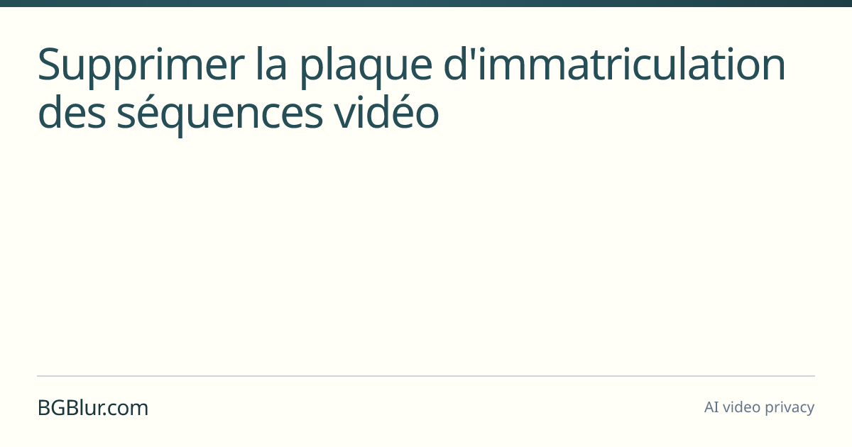 Supprimer la plaque d'immatriculation des séquences vidéo
